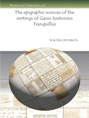 cover image of The epigraphic sources of the writings of Gaius Suetonius Tranquillus